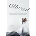 Altared: Bridezillas, Bewilderment, Big Love, Breakups, and What Women Really Think About Contemporary Weddings