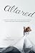 Altared: Bridezillas, Bewilderment, Big Love, Breakups, and What Women Really Think About Contemporary Weddings