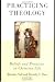 Practicing Theology: Beliefs and Practices in Christian Life