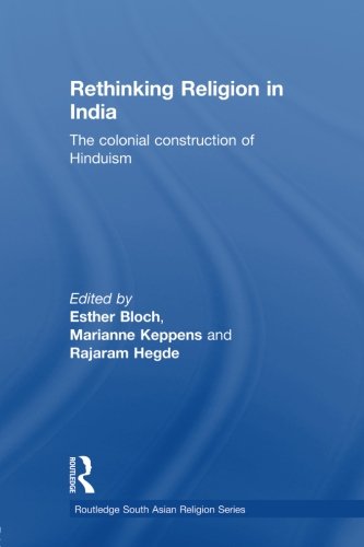 Rethinking Religion in India: The Colonial Construction of Hinduism (Routledge South Asian Religion)