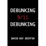 Debunking 9/11 Debunking: An Answer to Popular Mechanics and Other Defenders of the Official Conspiracy Theoryby David Ray Griffin