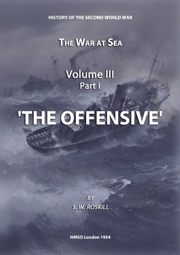 The War at Sea Volume III Part I The Offensive (HMSO Official History of WWII - Military)