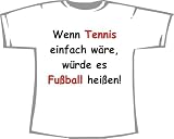 Wenn Tennis einfach w�re, w�rde es Fu�ball hei�en; T-Shirt wei� - 