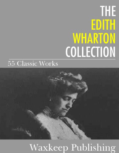 The Edith Wharton Collection: 55 Classic Works