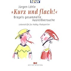 Kurz und flach!: Br�gels gesammelte Ausrei�versuche. Lebenshilfe f�r den Hobby-Radsportler