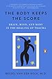 The Body Keeps the Score: Brain, Mind, and Body in the Healing of Trauma