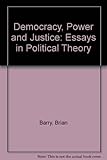 Democracy, power and justice : essays in political theory