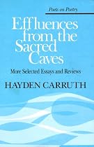 Effluences from the Sacred Caves: More Selected Essays and Reviews (Poets on Poetry)