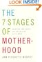 The 7 Stages of Motherhood: Making the Most of Your Life as a Mom