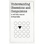 Understanding Obsessions and Compulsions (Overcoming Common Problems)