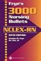 Frye's 3000 Nursing Bullets for NCLEX-RN