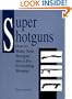Super Shotguns: How To Make Your Shotgun Into A Do-Everything Weapon