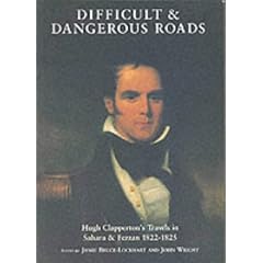 Difficult and Dangerous Roads: Hugh Clapperton's Travels in Sahara and Fezzan 1822-1825