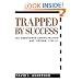Trapped by Success (Columbia Studies in Contemporary American History)