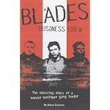 Blades Business Crew: The Shocking Diary of a Soccer Hooligan Top Boy