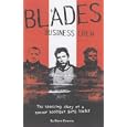 Blades Business Crew: The Shocking Diary of a Soccer Hooligan Top Boy