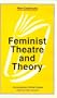 Feminist Theatre & Theory (New Casebooks)