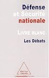 D�fense et S�curit� nationale : Livre blanc-Les D�bats