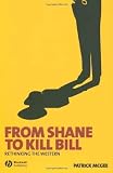 From Shane to Kill Bill: Rethinking the Western (New Approaches to Film Genre)