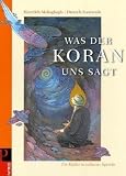 Was der Koran uns sagt: F&uuml;r Kinder in einfacher Sprache - Hamideh Mohagheghi, Dietrich Steinwede
