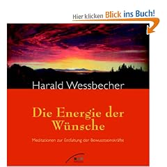 Die Energie der W�nsche: Meditationen zur Entfaltung der Bewusstseinskr�fte