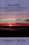 Incoming: Listening for God's Messages, A handbook for life