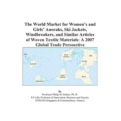 The World Market for Womens and Girls Anoraks, Ski Jackets, Windbreakers, and Similar Articles of Woven Textile Materials: A 2007 Global Trade Perspective (Paperback)