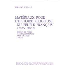 Mat�riaux pour l'histoire religieuse du peuple fran�ais, XIXe-XXe si�cle - tome 1-. R�gion de Paris, Haute-Normandie, Pays de Loire, Centre