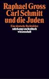 Carl Schmitt und die Juden: Eine deutsche Rechtslehre (suhrkamp taschenbuch wissenschaft) - Raphael Gross