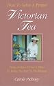 How to Serve a Proper Victorian Tea: Using Antique China and Silver to Bring the Past to the Present