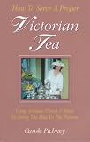 How to Serve a Proper Victorian Tea: Using Antique China and Silver to Bring the Past to the Present Carole Pichney