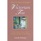 How to Serve a Proper Victorian Tea: Using Antique China and Silver to Bring the Past to... by Carole Pichney