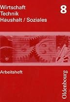 Wirtschaft - Technik - Haushalt Soziales Arbeitsheft 8. Neubearbeitung: Zum Lehrplan Wirtschaft &ndash; Technik &ndash; Haushalt/Soziales in Sachsen