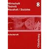 Wirtschaft - Technik - Haushalt Soziales Arbeitsheft 8. Neubearbeitung: Zum Lehrplan Wirtschaft � Technik � Haushalt/Soziales in Sachsen