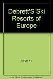 Debrett's ski resorts of Europe : in association with the Ski Club of Great Britain
