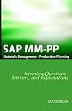 SAP MM / PP Interview Questions, Answers, and Explanations: SAP Production Planning Certification
