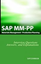 SAP MM / PP Interview Questions, Answers, and Explanations: SAP Production Planning Certification