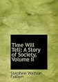 Time Will Tell: A Story of Society, Volume II