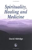 Spirituality, Healing and Medicine: Return to the Silence Spirituality, Healing and Medicine: Return to the Silence