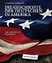 Die Geschichte der Deutschen in Amerika: Von 1680 bis zur Gegenwart