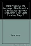 Word problems : the language of maths: a structured approach for children in key stage 1 and key stage 2