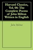 Harvard Classics, Vol. 04: The Complete Poems of John Milton Written in English