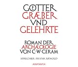 Goetter, Graeber und Gelehrte. Ungekuerzte Lesung. 12 CDs