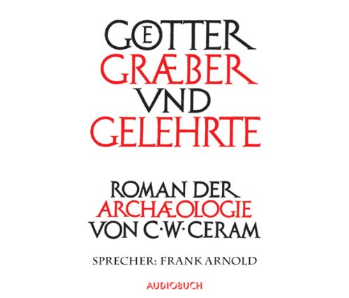 Götter, Gräber und Gelehrte. Ungekürzte Lesung. 12 CDs