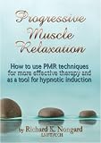 How to do Progressive Muscle Relaxation:  For physical wellness, self-awareness and hypnosis