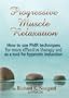 How to do Progressive Muscle Relaxation:  For physical wellness, self-awareness and hypnosis