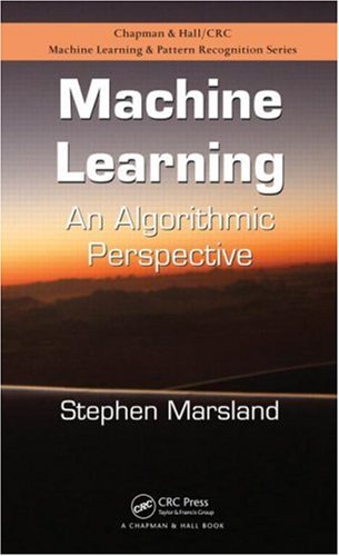 Machine Learning: An Algorithmic Perspective (Chapman & Hall/Crc Machine Learning & Pattern Recognition)