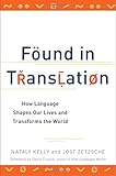Found in Translation: How Language Shapes Our Lives and Transforms the World