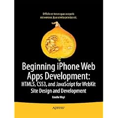 Beginning iPhone Web Apps: HTML5, CSS3, and JavaScript for WebKit