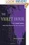The Violet Hour: The Violet Quill and the Making of Gay Culture (Between Men~Between Women: Lesbian and Gay Studies)